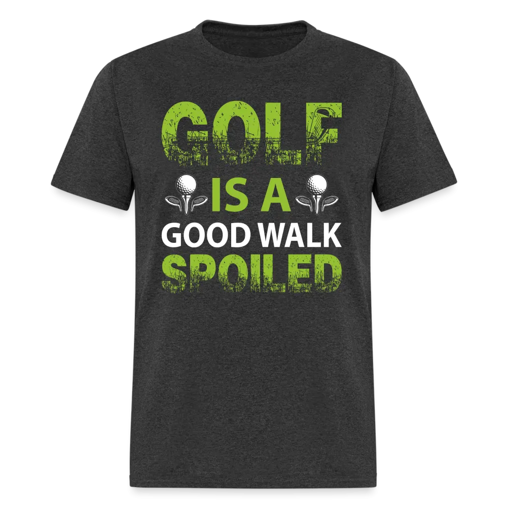 Golf is a Good Walk Spoiled T-Shirt (Golf Tee)