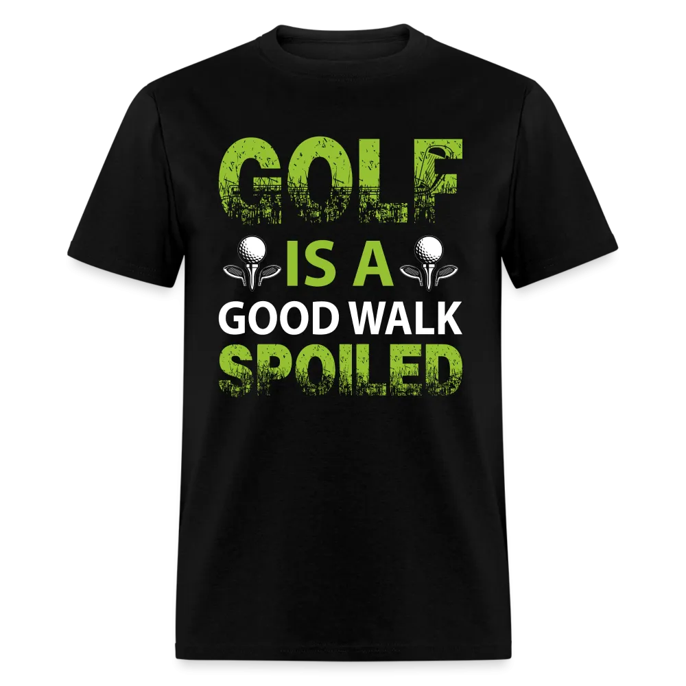 Golf is a Good Walk Spoiled T-Shirt (Golf Tee)