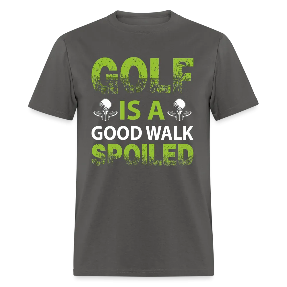 Golf is a Good Walk Spoiled T-Shirt (Golf Tee)