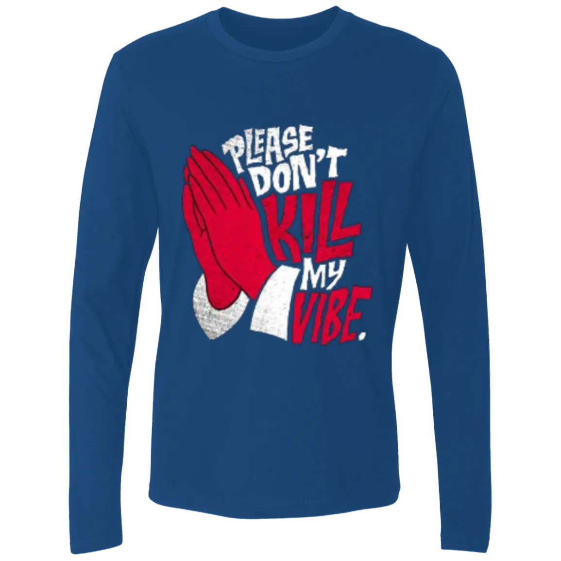 Please Don't Kill My Vibe Men's Premium LS, Men's Long Sleeve Crewneck, Men's Long Sleeve T-Shirt, Crewneck Shirt, Unisex T-Shirt, Unisex Crewneck