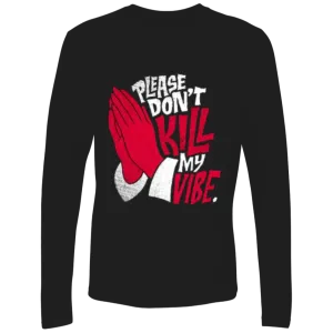 Please Don't Kill My Vibe Men's Premium LS, Men's Long Sleeve Crewneck, Men's Long Sleeve T-Shirt, Crewneck Shirt, Unisex T-Shirt, Unisex Crewneck