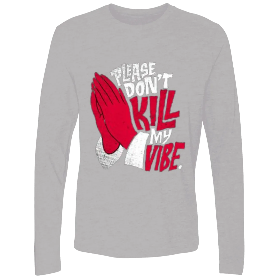 Please Don't Kill My Vibe Men's Premium LS, Men's Long Sleeve Crewneck, Men's Long Sleeve T-Shirt, Crewneck Shirt, Unisex T-Shirt, Unisex Crewneck